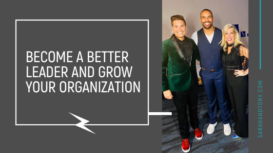 Become A Better Leader and Grow Your Organization