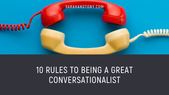 10 RULES TO BEING A GREAT CONVERSATIONALIST