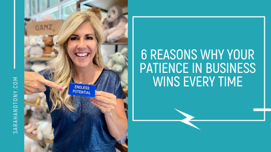 6 REASONS WHY YOUR PATIENCE IN BUSINESS WINS EVERY TIME