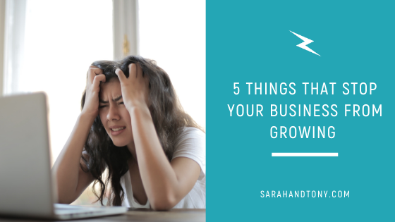 5 THINGS THAT STOP YOUR BUSINESS FROM GROWING