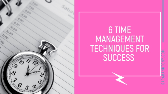 6 TIME MANAGEMENT TECHNIQUES FOR SUCCESS